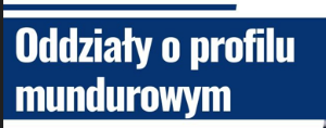 ODDZIAŁY O PROFILU MUNDUROWYM