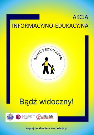 Plakat z napisem: Akcja informacyjno - edukacyjna. Świeć przykładem. Bądź widoczny.